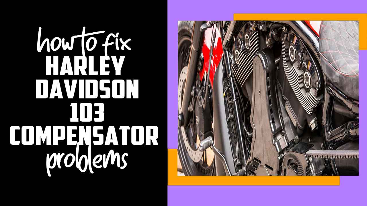 Harley Davidson 103 Compensator Problems