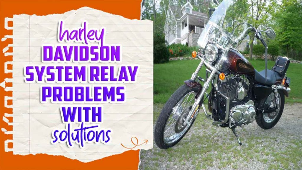 Harley Davidson System Relay Problems Detailed Discussion