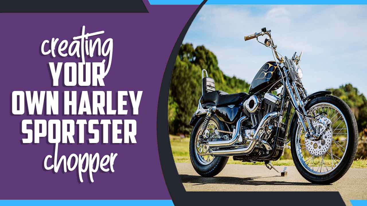 Creating Your Own Harley Sportster Chopper