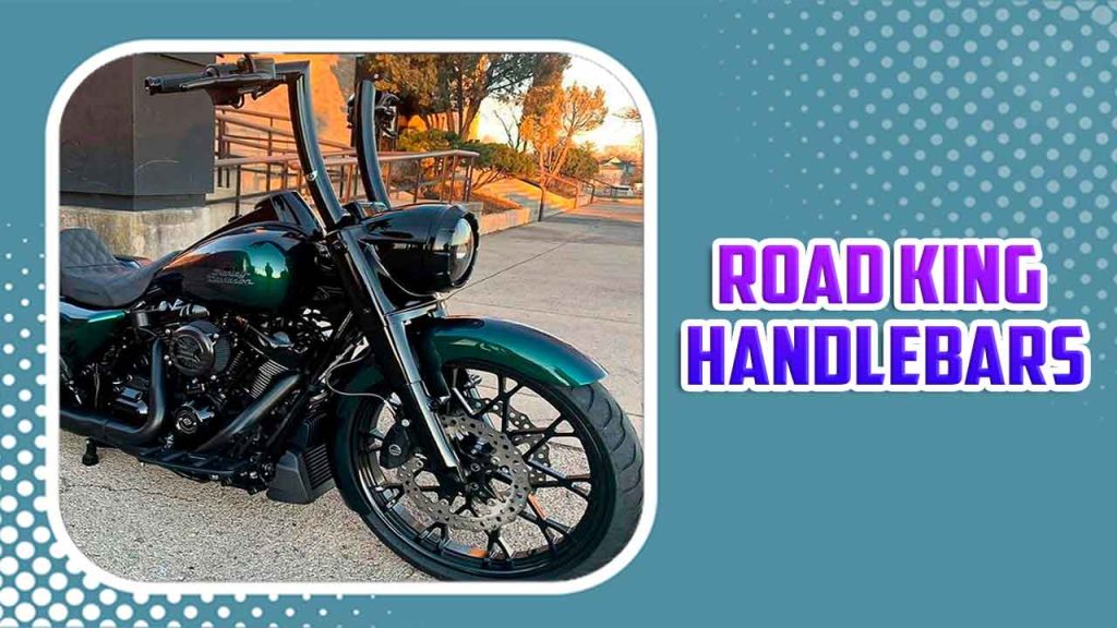 Road King Handlebars Elevate Your Riding Experience