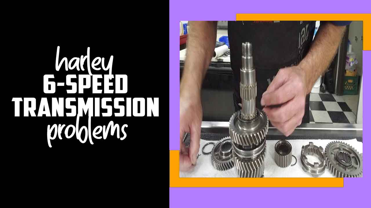 Harley 6-Speed Transmission Problems