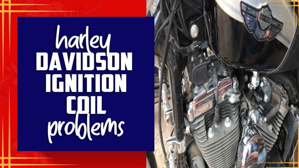 Harley Davidson Ignition Coil Problems The Ultimate Guide