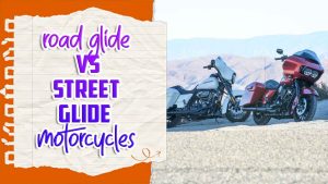 Road Glide Vs. Street Glide Motorcycles - Exploring Differences